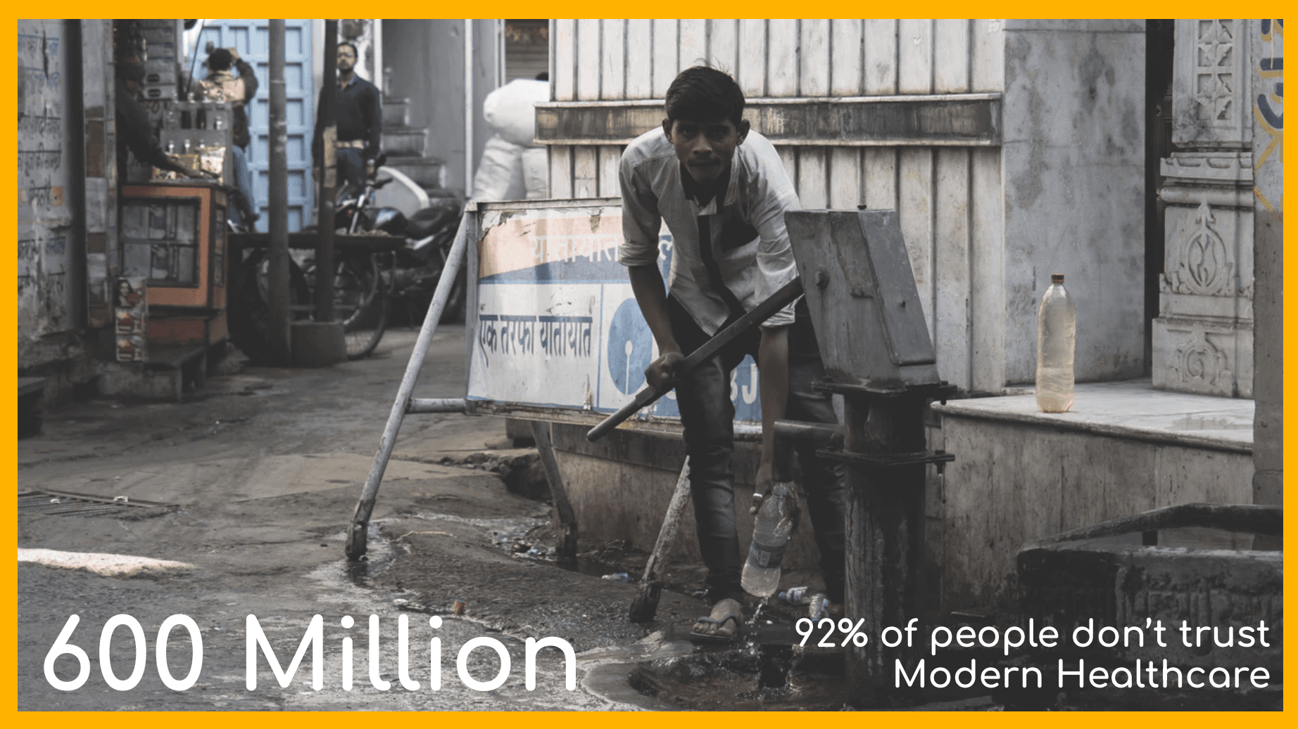 An image of a young man in an urban setting using a hand pump to fill a plastic bottle with water. The scene includes a weathered street, small shops, and signs in the background. Text on the image reads, '600 Million - 92% of people don’t trust Modern Healthcare,' highlighting distrust in modern healthcare systems. The image is bordered with a bright yellow frame.